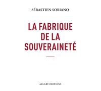 La fabrique de la souveraineté - Sébastien Soriano - Allary Eds - broché - Etude