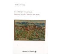 La fabrique de la ville: Espace et sociétés à Tours (IXe-XIIIe siècle)