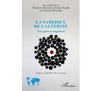 La Fabrique De L'altérité - Arts, Genre Et Migrations