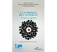 La fabrique de l'altérité Arts, genre et migrations - Myriame Martineau - L'harmattan - broché - Essai
