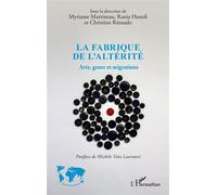 La fabrique de l'altérité Arts, genre et migrations - Myriame Martineau - L'harmattan - broché - Essai