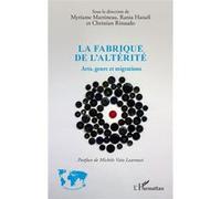 La fabrique de l'altérité Myriame Martineau (Coordination éditoriale), Rania Hanafi (Coordination éditoriale), Christian Rinaudo (Coordination éditoriale), Michèle Vatz Laaroussi (Postface)