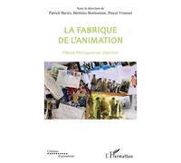 La fabrique de l'animation Pièces filmiques en chantier - Patrick Barrès - L'harmattan - broché - Essai
