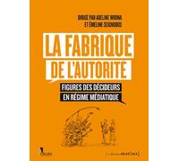 Collectif – La Fabrique de l'autorité – Figures des décideurs en régime médiatique