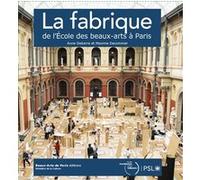 La Fabrique de l'école des Beaux Arts à Paris Anne Debarre-Blanchard (Auteur), Maxime Decommer (Auteur)