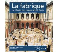 La Fabrique de l'école des Beaux Arts à Paris - Anne Debarre-Blanchard - Ecole Nat.sup.des Beaux-Arts - broché - Essai