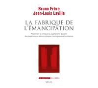La Fabrique de l'émancipation: Repenser la critique du capitalisme à partir des expériences démocratiques, écologiques et solidaire