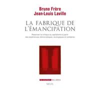 La Fabrique de l'émancipation Repenser la critique du capitalisme à partir des expériences démocratiques, écologiques et solidaire - Bruno Frère - Seuil - broché - Etude