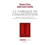 La Fabrique de l'émancipation: Repenser la critique du capitalisme à partir des expériences démocratiques, écologiques et solidaire