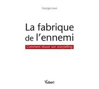 La fabrique de l'ennemi Comment réussir son storytelling - Georges Lewi - Vuibert - broché - Etude