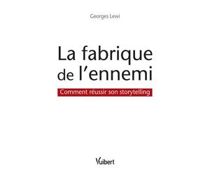 La fabrique de l'ennemi Comment réussir son storytelling - Georges Lewi - Vuibert - broché - Etude