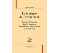 La fabrique de l'événement L'écriture de l'histoire dans les œuvres de Joseph Kessel, André Malraux et Romain Gary - Jonathan Barkate - Honore Champion - broché - Essai