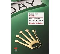 La fabrique de l'excellence - Histoire de Rolex - Pierre-Yves Donzé - Livreo Alphil - broché - Monographie