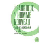 La fabrique de l'homme nouveau: Travailler, consommer et se taire ?