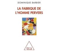 La Fabrique de l'homme pervers - Dominique Barbier - Odile Jacob - broché - Essai