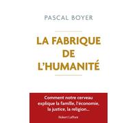 Pascal Robert Boyer – La Fabrique de l'humanité – Comment notre cerveau explique la famille – Broché