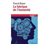 La fabrique de l'humanité - Pascal Robert Boyer - Gallimard - Poche - Essai