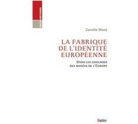 La fabrique de l'identité européenne Camille Maze (Auteur), Michel Offerlé (Collection dirigée par)