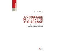 La Fabrique De L'identité Européenne - Dans Les Coulisses Des Musées De L'europe