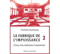 La fabrique de l'impuissance: Tome 2, L'école entre domination et émancipation