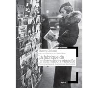 La fabrique de l'information visuelle: Photographies et magazines d'actualité