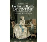 La Fabrique de l'intime: Mémoires et journaux de femmes du XVIIIe siècle