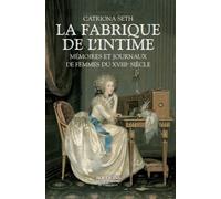 La fabrique de l'intime mémoires et journaux de femmes du XVIIIe siècle... Mémoires et écrits de femmes du XVIIIème siècle - Catriona Seth - Bouquins Editions - broché - Beau livre