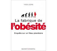 La fabrique de l'obésité Enquête sur un fléau planétaire - Yves Leers - Buchet-Chastel - broché - Essai
