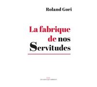 La fabrique de nos servitudes Comment en sortir - Roland Gori - Les Liens Qui Liberent - broché - Essai