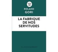 La fabrique de nos servitudes Roland Gori (Auteur)