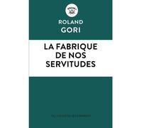 La fabrique de nos servitudes - Roland Gori - Les Liens Qui Liberent - Poche - Essai