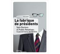 La Fabrique De Présidents - Spin Doctors : La Gouvernance De L'ombre