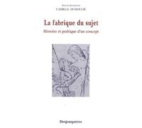 La Fabrique De Sujet - Histoire Et Poétique D'un Concept