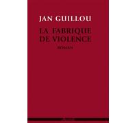 La Fabrique de violence - Jan Guillou - Agone - broché - Récit