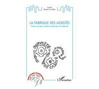 La fabrique des assistés L'action sociale et médicosociale dans la modernité - Lionel Boutet-Civalleri - L'harmattan - broché - Essai