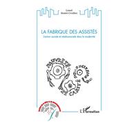 La fabrique des assistés L'action sociale et médicosociale dans la modernité - Lionel Boutet-Civalleri - L'harmattan - broché - Essai
