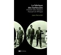 La Fabrique Des "Barbouzes - Histoire Des Réseaux Foccart En Afrique