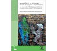 La fabrique des collections: Origines, trajectoires & reconnexions