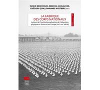 La fabrique des corps nationaux Autour de l'institutionnalisation de l'éducation physique en Suisse et en Europe (XIXe-XXIe siècle) - Gregory Quin - Alphil - broché - Etude