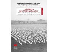 La fabrique des corps nationaux Autour de l'institutionnalisation de l'éducation physique en Suisse et en Europe (XIXe-XXIe siècle) - Grégory Quin - Alphil - broché - Etude
