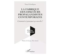 La fabrique des discours propagandistes contemporains: Comment et pourquoi ça marche ?