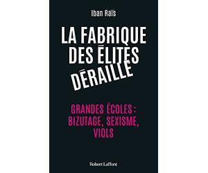 La Fabrique des élites déraille - Grandes écoles : bizutage, sexisme, viols