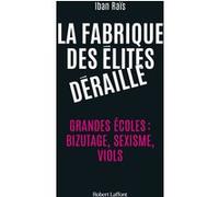La Fabrique des élites déraille – Grandes écoles : bizutage, sexisme, viols – Éditions Robert Laffont