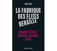 La Fabrique des élites déraille – Grandes écoles : bizutage, sexisme, viols – Éditions Robert Laffont