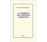 La fabrique des émotions disjointes Georges Didi-Huberman (Auteur)