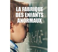 La fabrique des enfants anormaux - Thierry Delcourt - Max Milo - broché - Essai