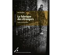 La fabrique des étrangers: Sujets à la frontière
