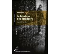 La fabrique des étrangers Sujets à la frontière - Nina Hetmanska - Universite De Bruxelles Eds - broché - Essai