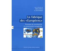 La Fabrique Des "Européens - Processus De Socialisation Et Construction Européenne