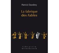 La Fabrique des fables Suivi de Pour lire et comprendre (enfin ?) La Cigale et la Fourmi - Patrick Dandrey - Klincksieck - broché - Essai